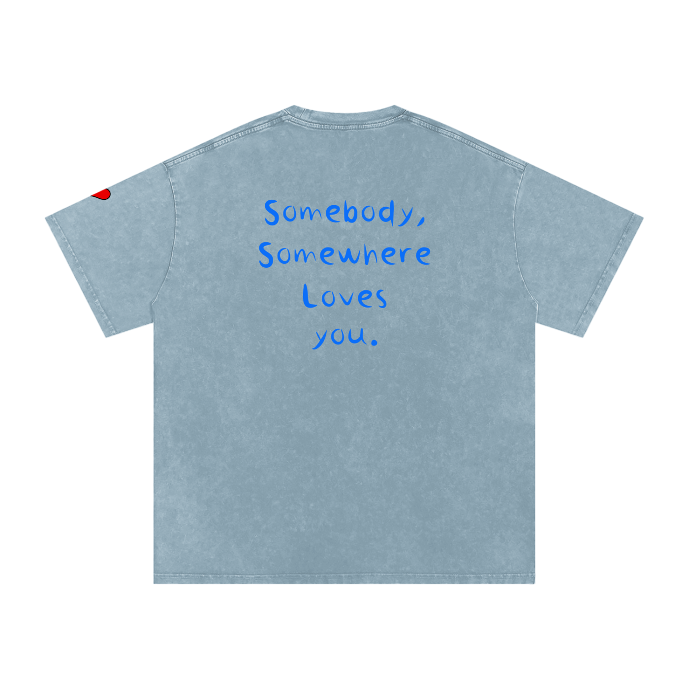 Somewhere, Somebody Loves You T-Shirt